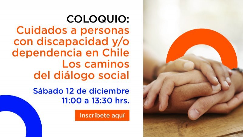 Coloquio: Cuidados a personas con discapacidad y/o dependencia en Chile. Los caminos del diálogo social